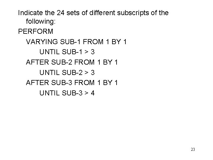 Indicate the 24 sets of different subscripts of the following: PERFORM VARYING SUB-1 FROM