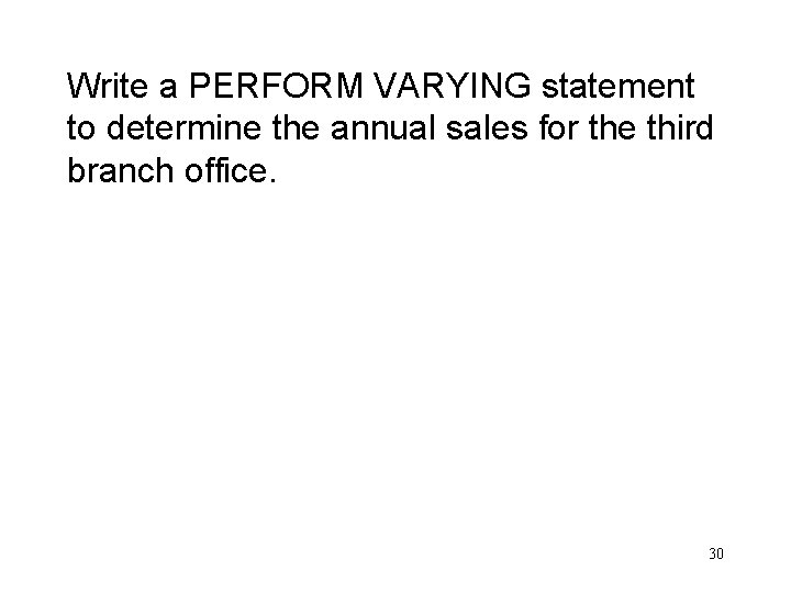 Write a PERFORM VARYING statement to determine the annual sales for the third branch
