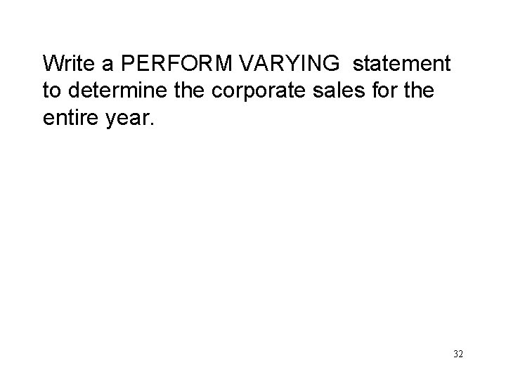 Write a PERFORM VARYING statement to determine the corporate sales for the entire year.
