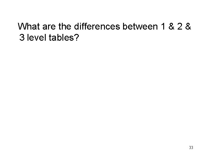 What are the differences between 1 & 2 & 3 level tables? 33 