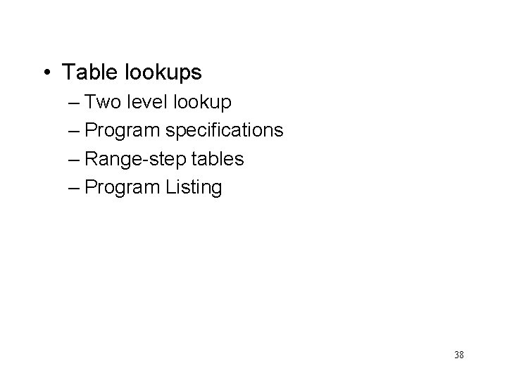  • Table lookups – Two level lookup – Program specifications – Range-step tables