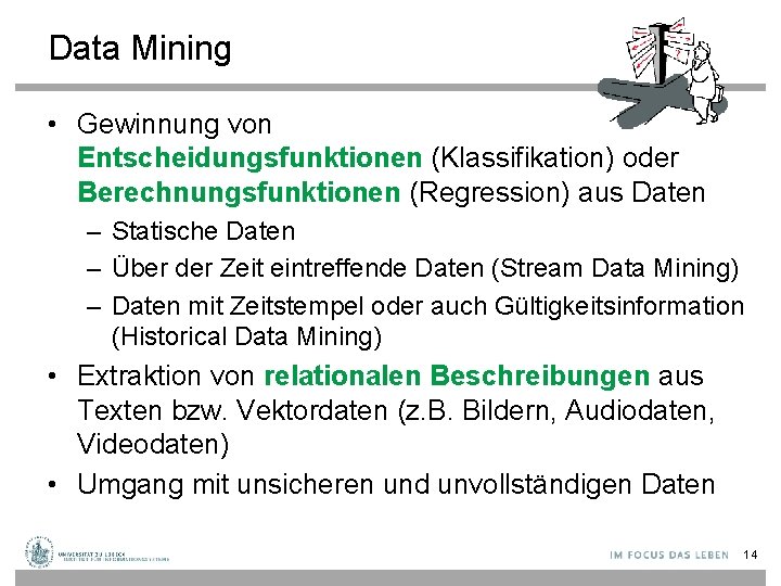 Data Mining • Gewinnung von Entscheidungsfunktionen (Klassifikation) oder Berechnungsfunktionen (Regression) aus Daten – Statische