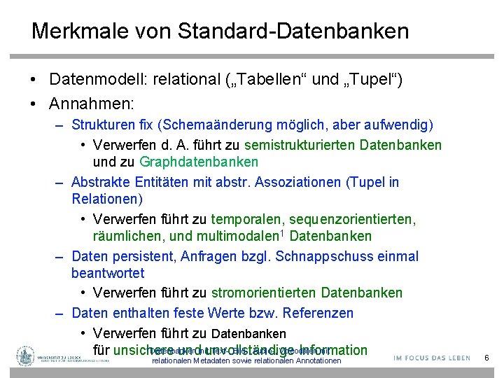 Merkmale von Standard-Datenbanken • Datenmodell: relational („Tabellen“ und „Tupel“) • Annahmen: – Strukturen fix