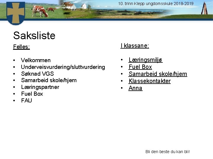 10. trinn Klepp ungdomsskule 2018 -2019 Saksliste Felles: I klassane: • • • Velkommen