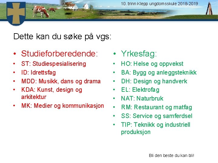 10. trinn Klepp ungdomsskule 2018 -2019 Dette kan du søke på vgs: • Studieforberedende: