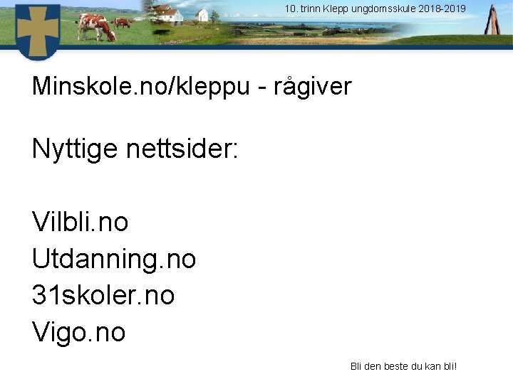 10. trinn Klepp ungdomsskule 2018 -2019 Minskole. no/kleppu - rågiver Nyttige nettsider: Vilbli. no