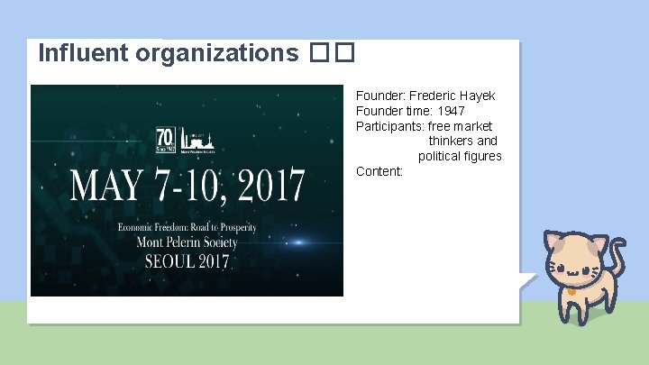 Influent organizations �� Founder: Frederic Hayek Founder time: 1947 Participants: free market thinkers and