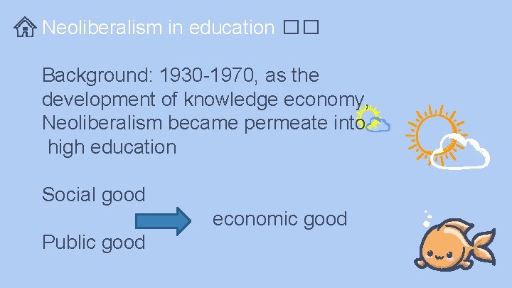 Neoliberalism in education �� Background: 1930 -1970, as the development of knowledge economy, Neoliberalism