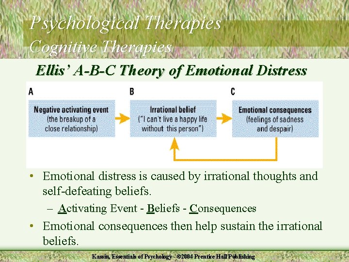 Psychological Therapies Cognitive Therapies Ellis’ A-B-C Theory of Emotional Distress • Emotional distress is