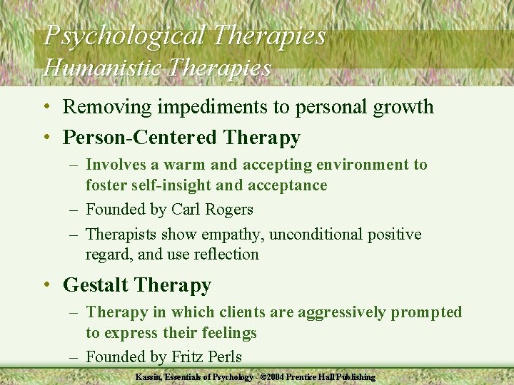 Psychological Therapies Humanistic Therapies • Removing impediments to personal growth • Person-Centered Therapy –