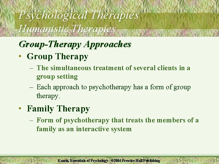 Psychological Therapies Humanistic Therapies Group-Therapy Approaches • Group Therapy – The simultaneous treatment of