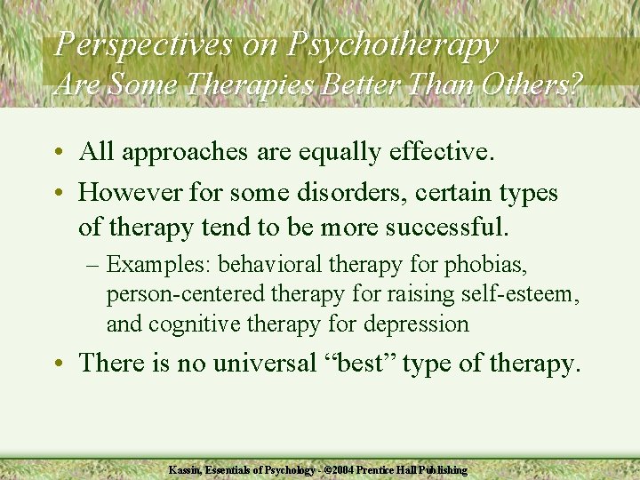 Perspectives on Psychotherapy Are Some Therapies Better Than Others? • All approaches are equally