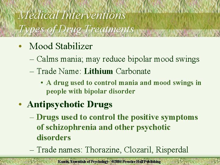 Medical Interventions Types of Drug Treatments • Mood Stabilizer – Calms mania; may reduce