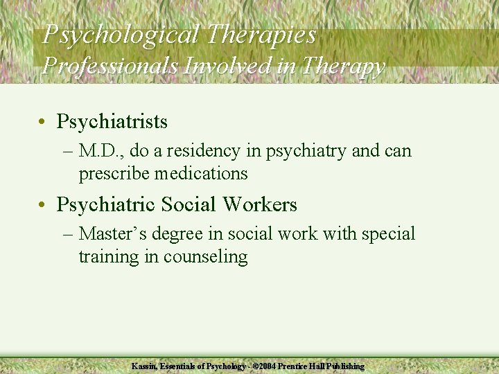 Psychological Therapies Professionals Involved in Therapy • Psychiatrists – M. D. , do a