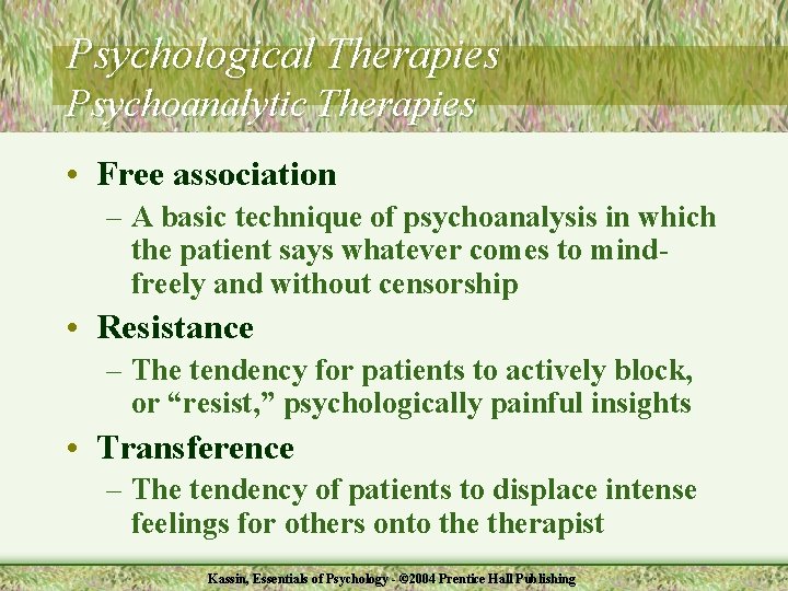 Psychological Therapies Psychoanalytic Therapies • Free association – A basic technique of psychoanalysis in