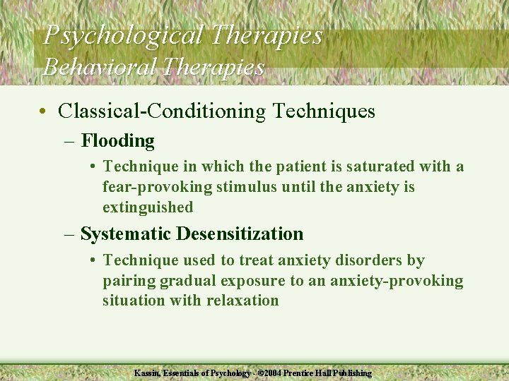 Psychological Therapies Behavioral Therapies • Classical-Conditioning Techniques – Flooding • Technique in which the