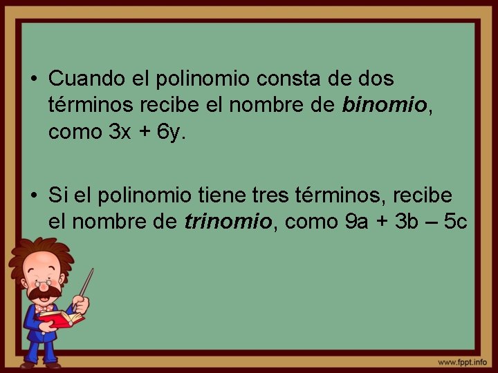  • Cuando el polinomio consta de dos términos recibe el nombre de binomio,