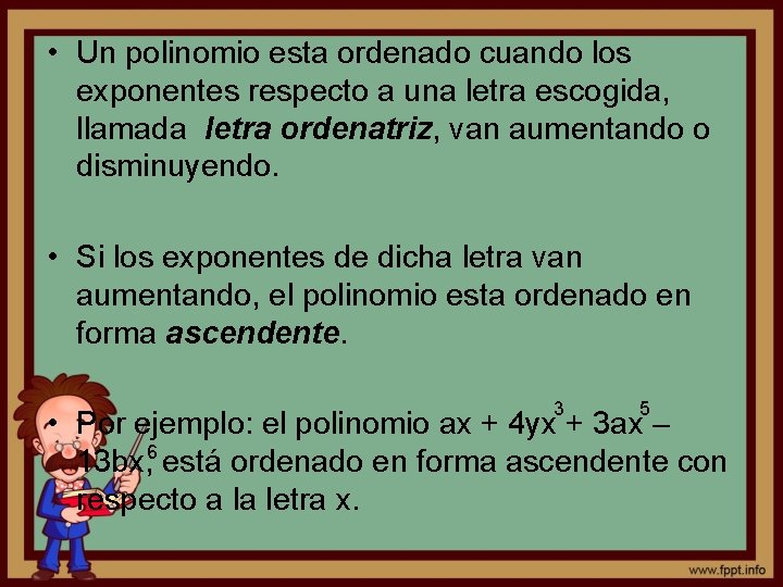  • Un polinomio esta ordenado cuando los exponentes respecto a una letra escogida,