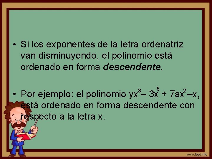  • Si los exponentes de la letra ordenatriz van disminuyendo, el polinomio está