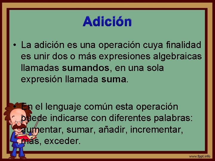 Adición • La adición es una operación cuya finalidad es unir dos o más