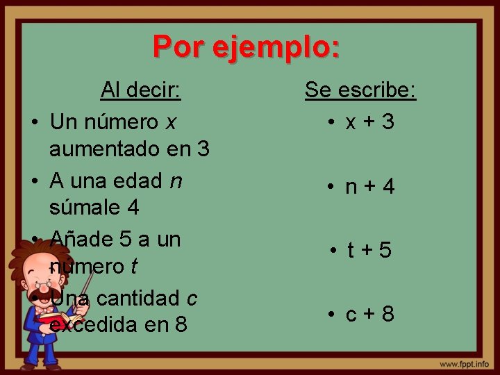 Por ejemplo: • • Al decir: Un número x aumentado en 3 A una