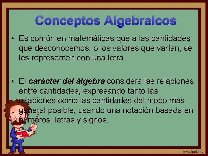 Conceptos Algebraicos • Es común en matemáticas que a las cantidades que desconocemos, o