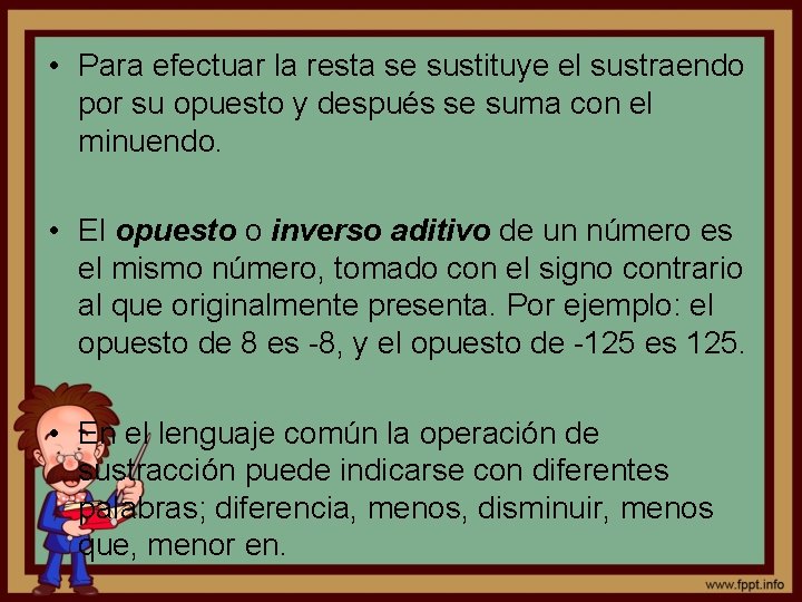  • Para efectuar la resta se sustituye el sustraendo por su opuesto y