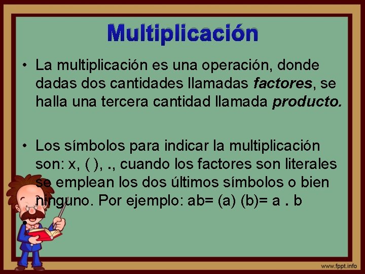 Multiplicación • La multiplicación es una operación, donde dadas dos cantidades llamadas factores, se