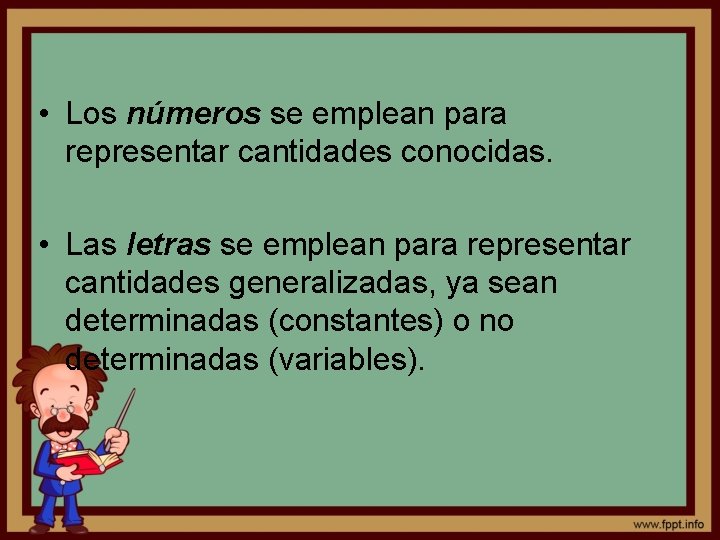  • Los números se emplean para representar cantidades conocidas. • Las letras se