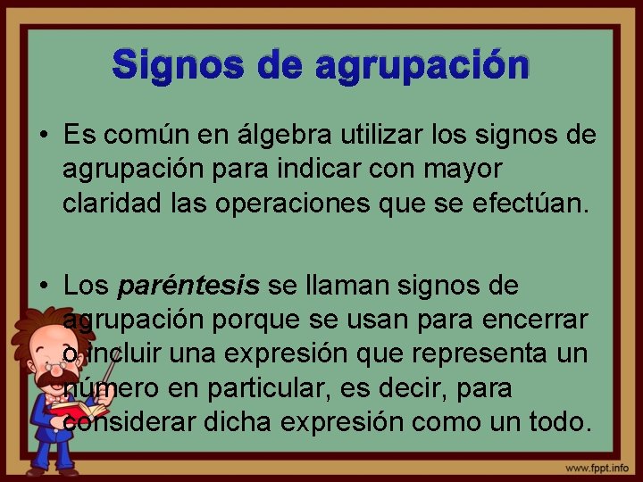 Signos de agrupación • Es común en álgebra utilizar los signos de agrupación para