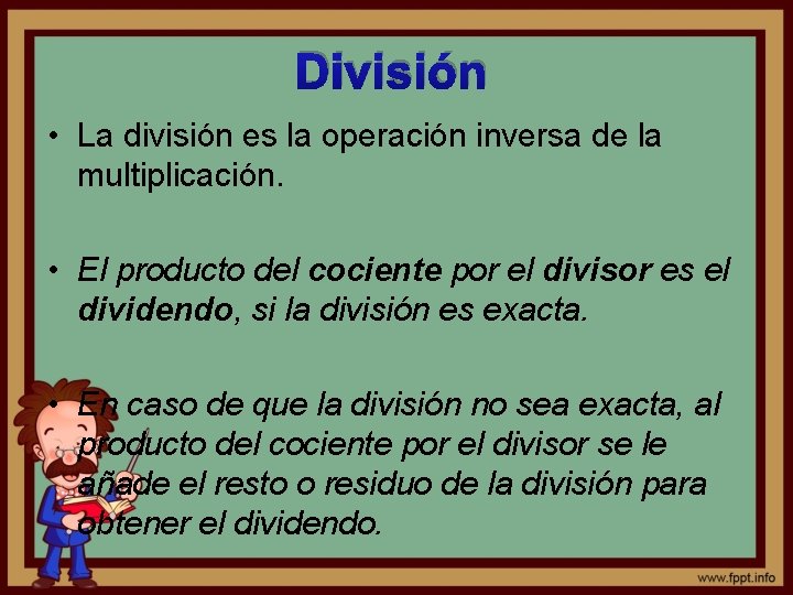 División • La división es la operación inversa de la multiplicación. • El producto