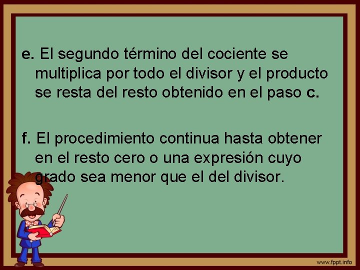 e. El segundo término del cociente se multiplica por todo el divisor y el