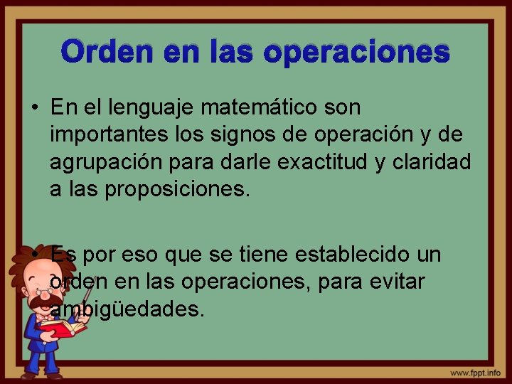 Orden en las operaciones • En el lenguaje matemático son importantes los signos de