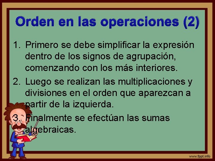 Orden en las operaciones (2) 1. Primero se debe simplificar la expresión dentro de