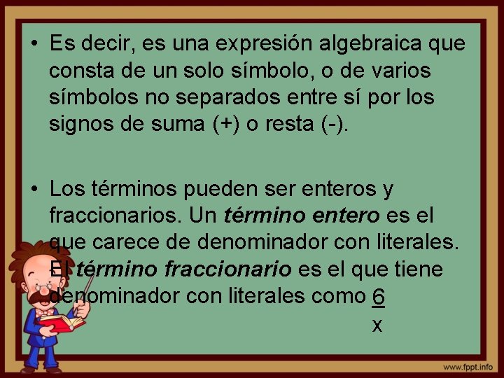  • Es decir, es una expresión algebraica que consta de un solo símbolo,