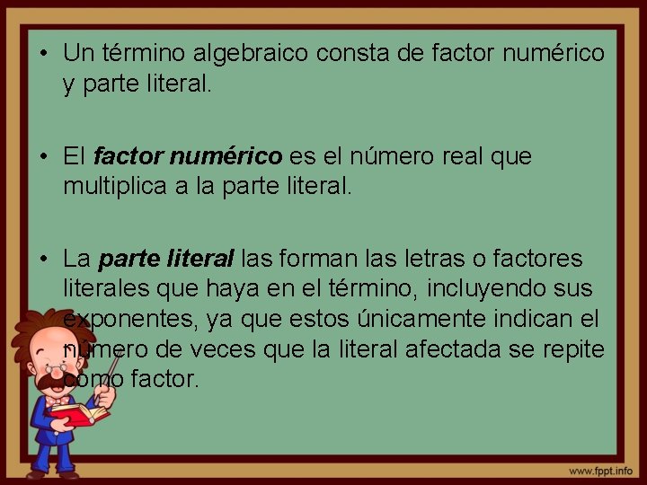  • Un término algebraico consta de factor numérico y parte literal. • El