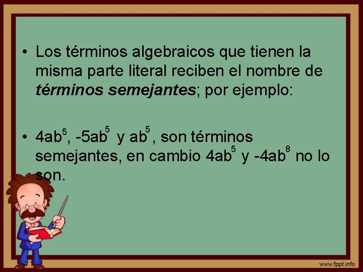  • Los términos algebraicos que tienen la misma parte literal reciben el nombre