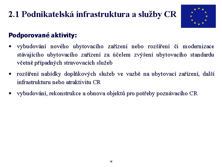 2. 1 Podnikatelská infrastruktura a služby CR Podporované aktivity: · vybudování nového ubytovacího zařízení