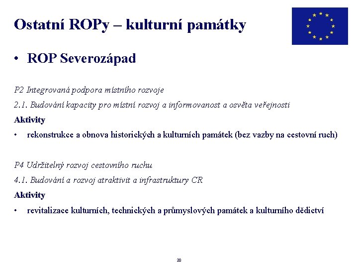 Ostatní ROPy – kulturní památky • ROP Severozápad P 2 Integrovaná podpora místního rozvoje