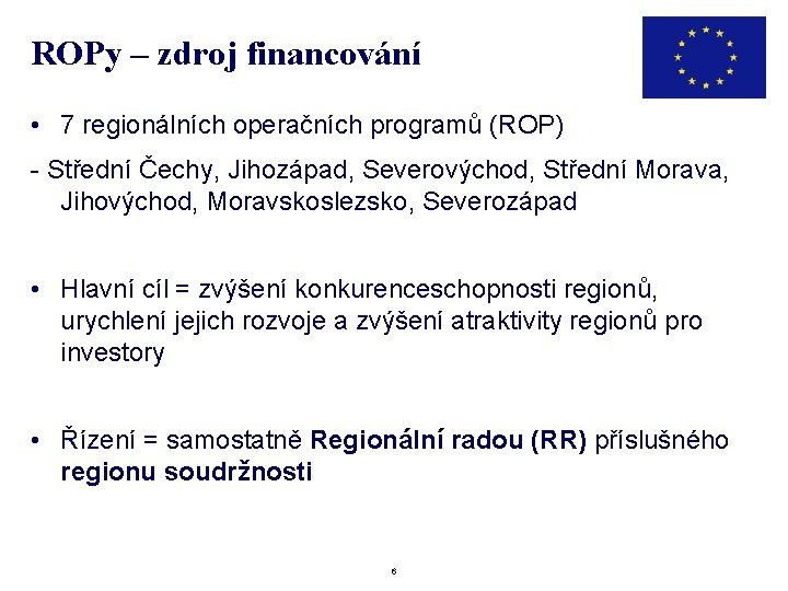 ROPy – zdroj financování • 7 regionálních operačních programů (ROP) - Střední Čechy, Jihozápad,
