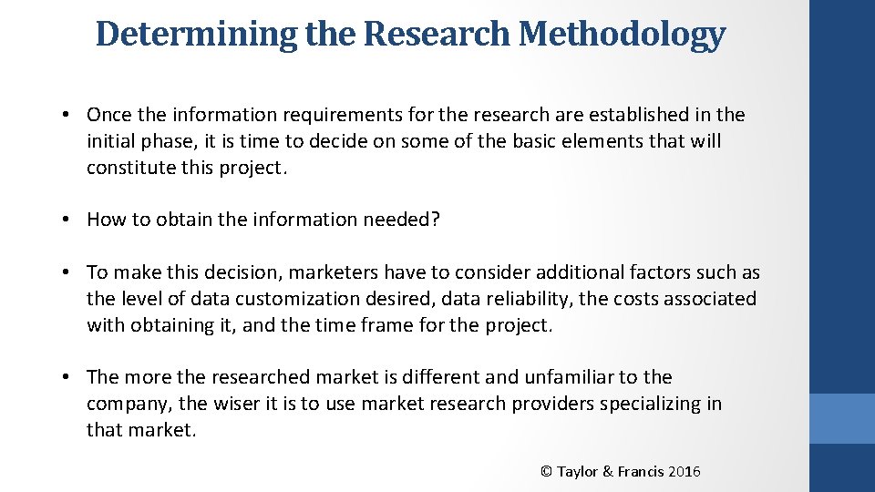 Determining the Research Methodology • Once the information requirements for the research are established