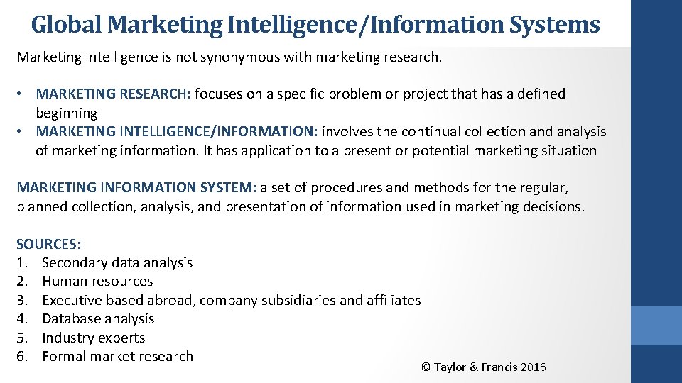 Global Marketing Intelligence/Information Systems Marketing intelligence is not synonymous with marketing research. • MARKETING