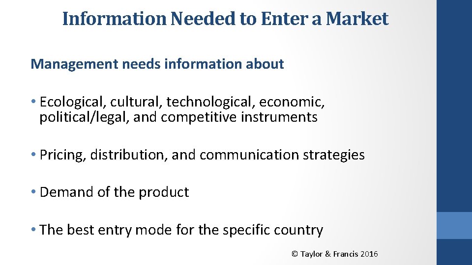 Information Needed to Enter a Market Management needs information about • Ecological, cultural, technological,