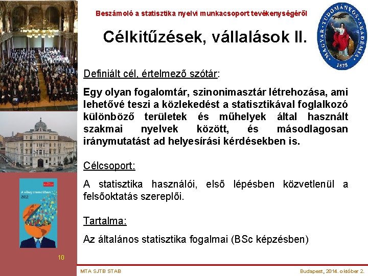 Beszámoló a statisztika nyelvi munkacsoport tevékenységéről Célkitűzések, vállalások II. Definiált cél, értelmező szótár: Egy