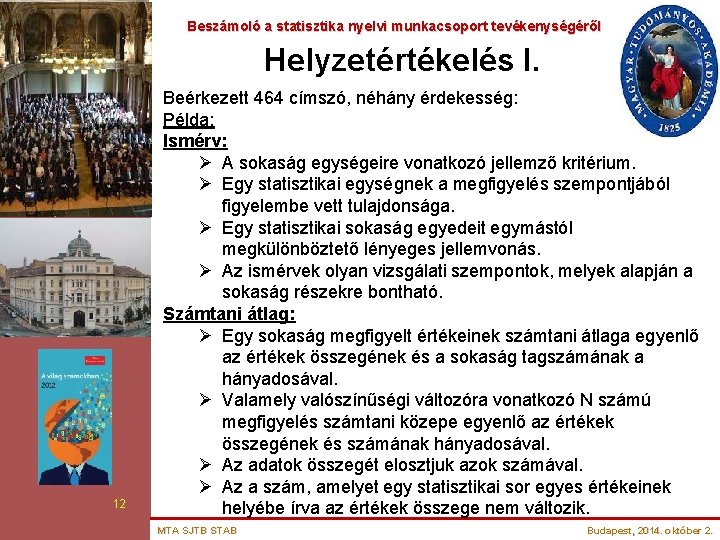 Beszámoló a statisztika nyelvi munkacsoport tevékenységéről Helyzetértékelés I. 12 Beérkezett 464 címszó, néhány érdekesség: