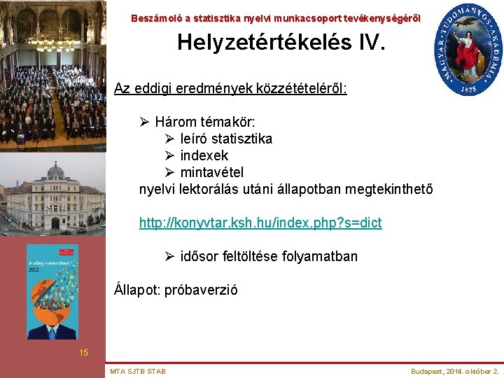 Beszámoló a statisztika nyelvi munkacsoport tevékenységéről Helyzetértékelés IV. Az eddigi eredmények közzétételéről: Ø Három