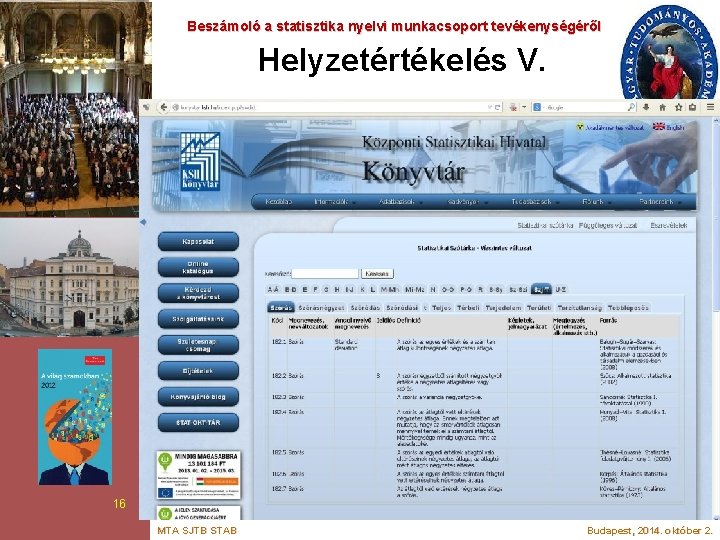 Beszámoló a statisztika nyelvi munkacsoport tevékenységéről Helyzetértékelés V. 16 MTA SJTB STAB Budapest, 2014.