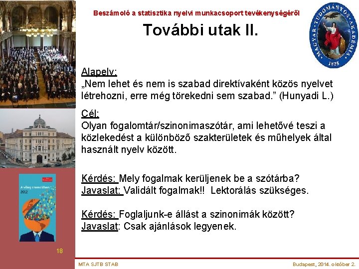 Beszámoló a statisztika nyelvi munkacsoport tevékenységéről További utak II. Alapelv: „Nem lehet és nem