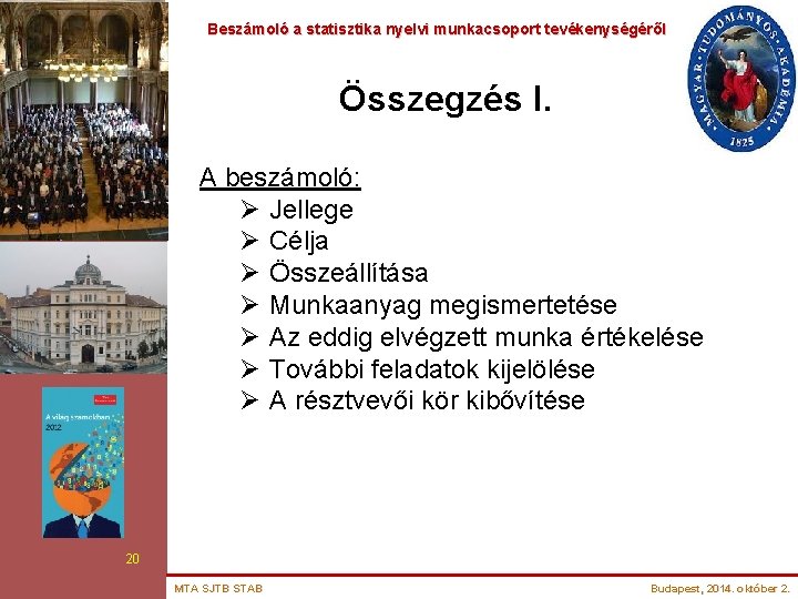 Beszámoló a statisztika nyelvi munkacsoport tevékenységéről Összegzés I. A beszámoló: Ø Jellege Ø Célja