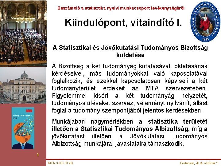 Beszámoló a statisztika nyelvi munkacsoport tevékenységéről Kiindulópont, vitaindító I. A Statisztikai és Jövőkutatási Tudományos